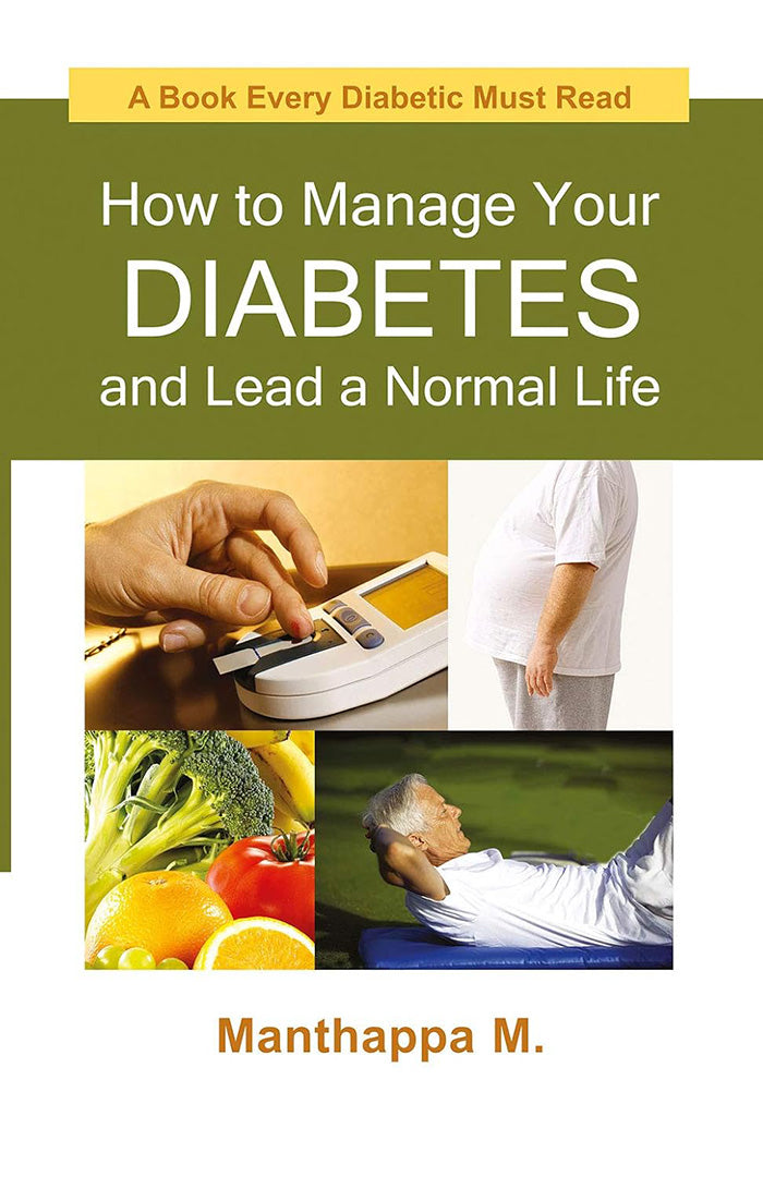 How To Manage Your Diabetes And Lead A Normal Life: A Book Every Diabetic Must Read