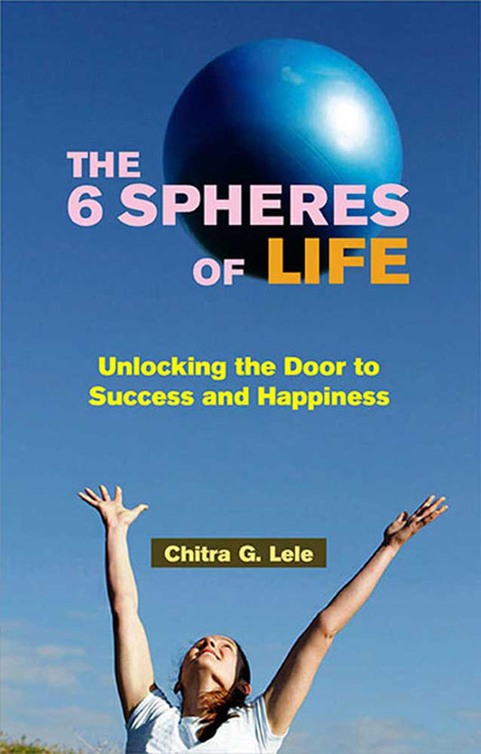 The 6 Spheres Of Life: Unlocking the Door to Success and Happiness