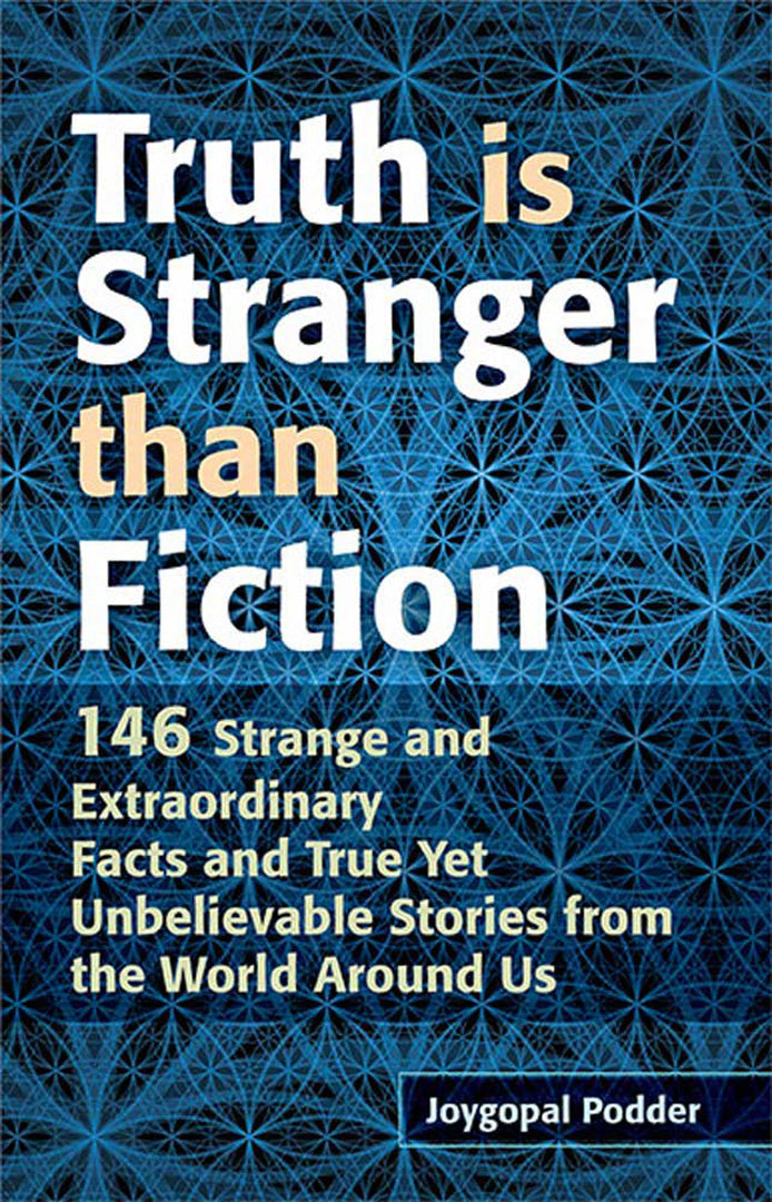 Truth Is Stranger Than Fiction: 146 Strange and Extraordinary Facts and True Yet Unbelievable Stories from the World Around Us