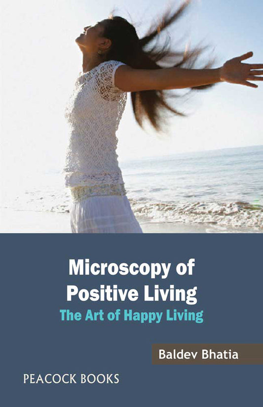 Microscopy Of Positive Living: The Art of Happy Living