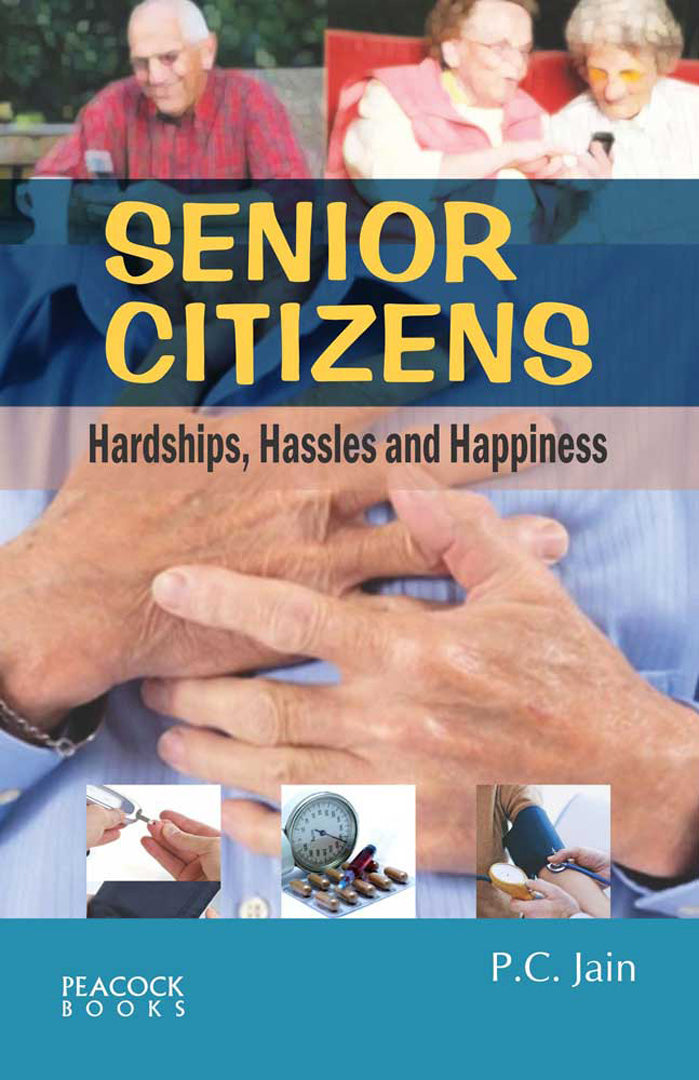 Senior Citizens: Hardships Hassles And Happiness